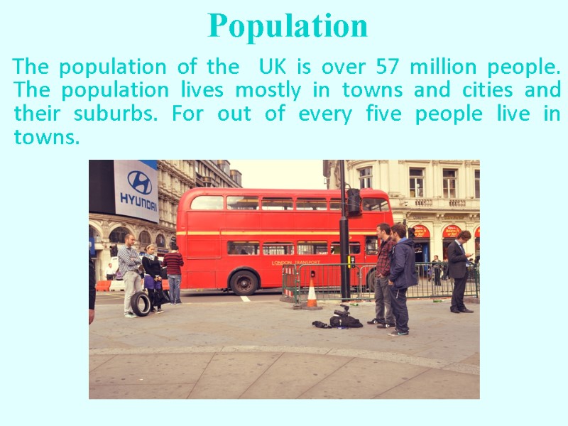 The population of the  UK is over 57 million people. The population lives